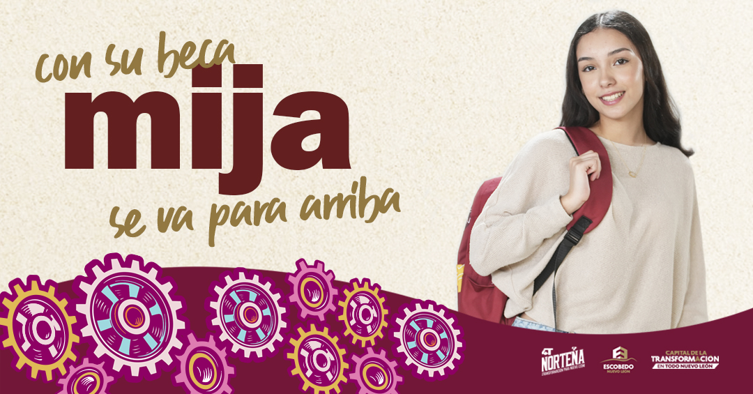 CON SU BECA MIJA SE VA PARA ARRIBA MUNICIPIO DE ESCOBEDO